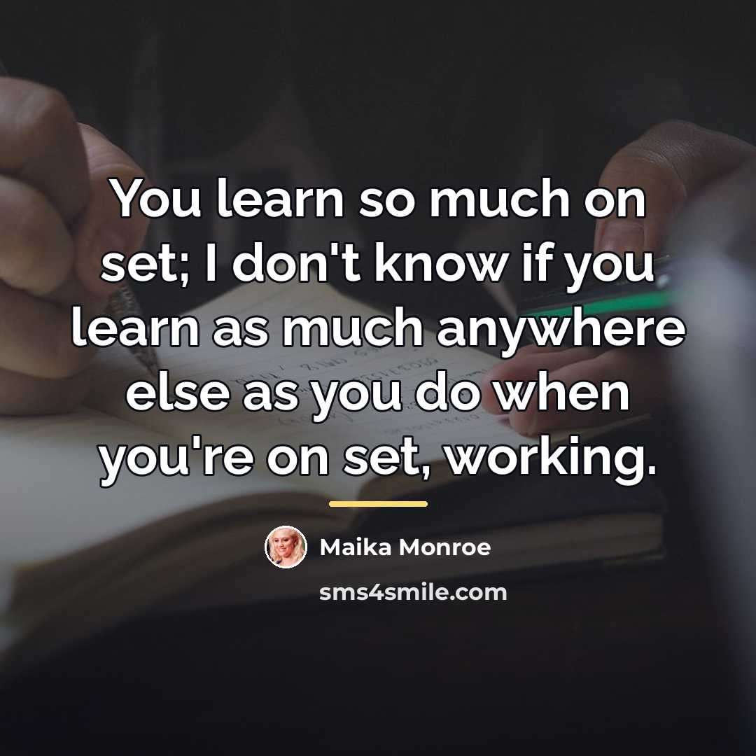 “You learn so much on set; I don't know if…” quote by Maika Monroe