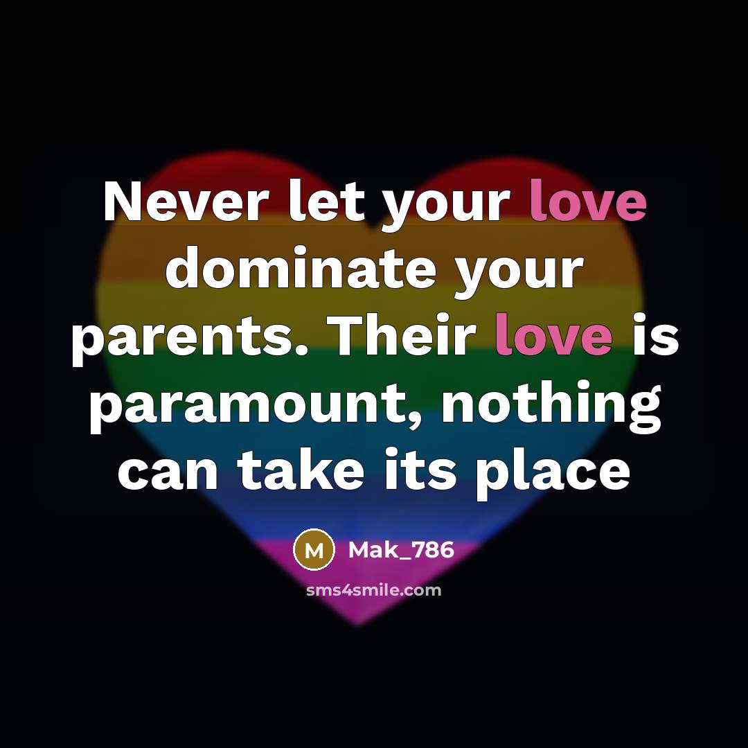 “Never let your love dominate your parents. Their love is…” quote by Mak_786