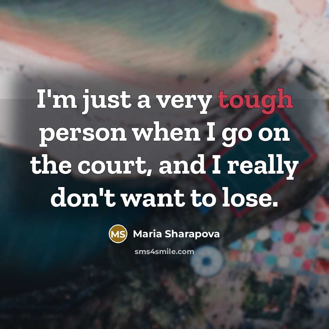 “I'm just a very tough person when I go on…” quote by Maria Sharapova