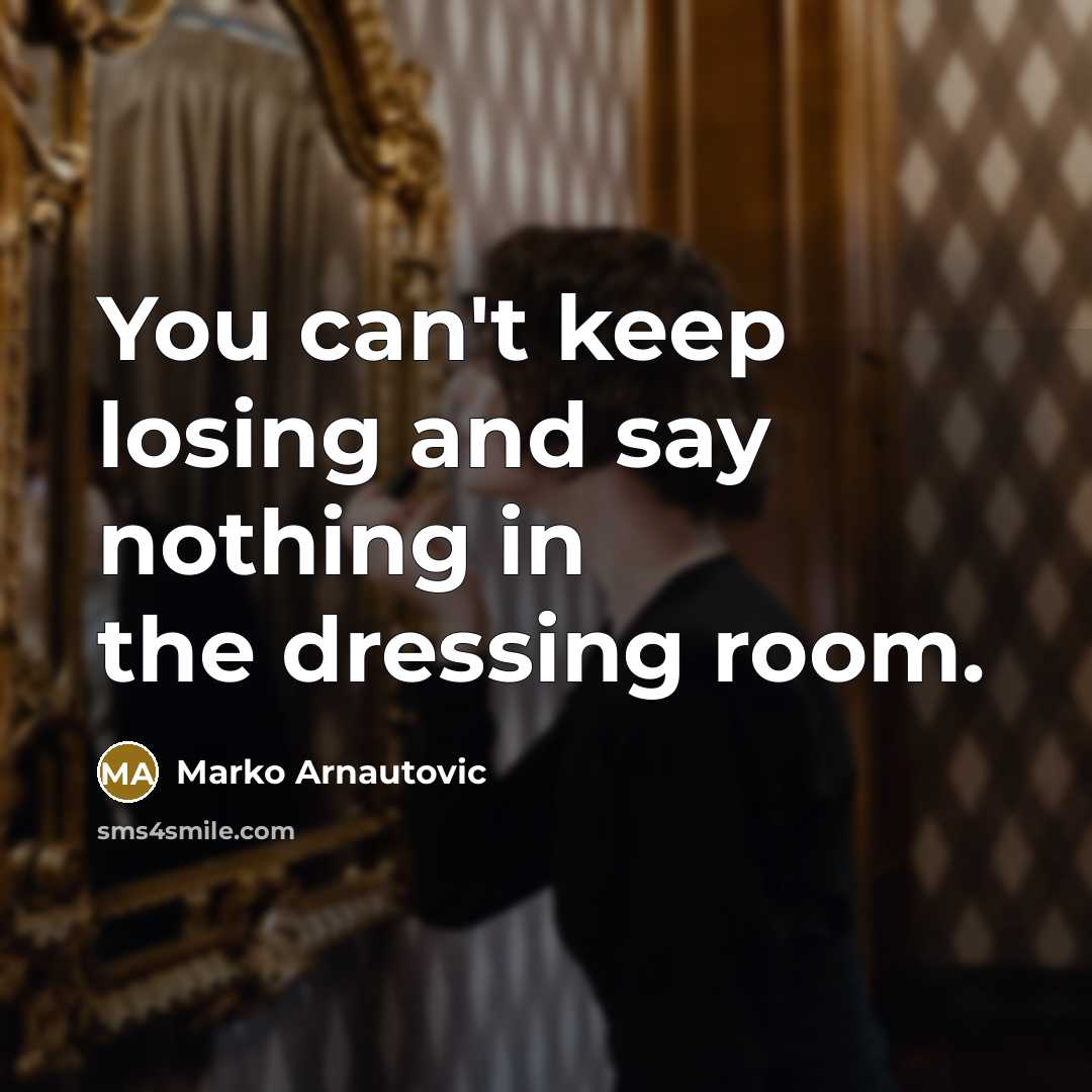 “You can't keep losing and say nothing in the dressing…” quote by Marko Arnautovic