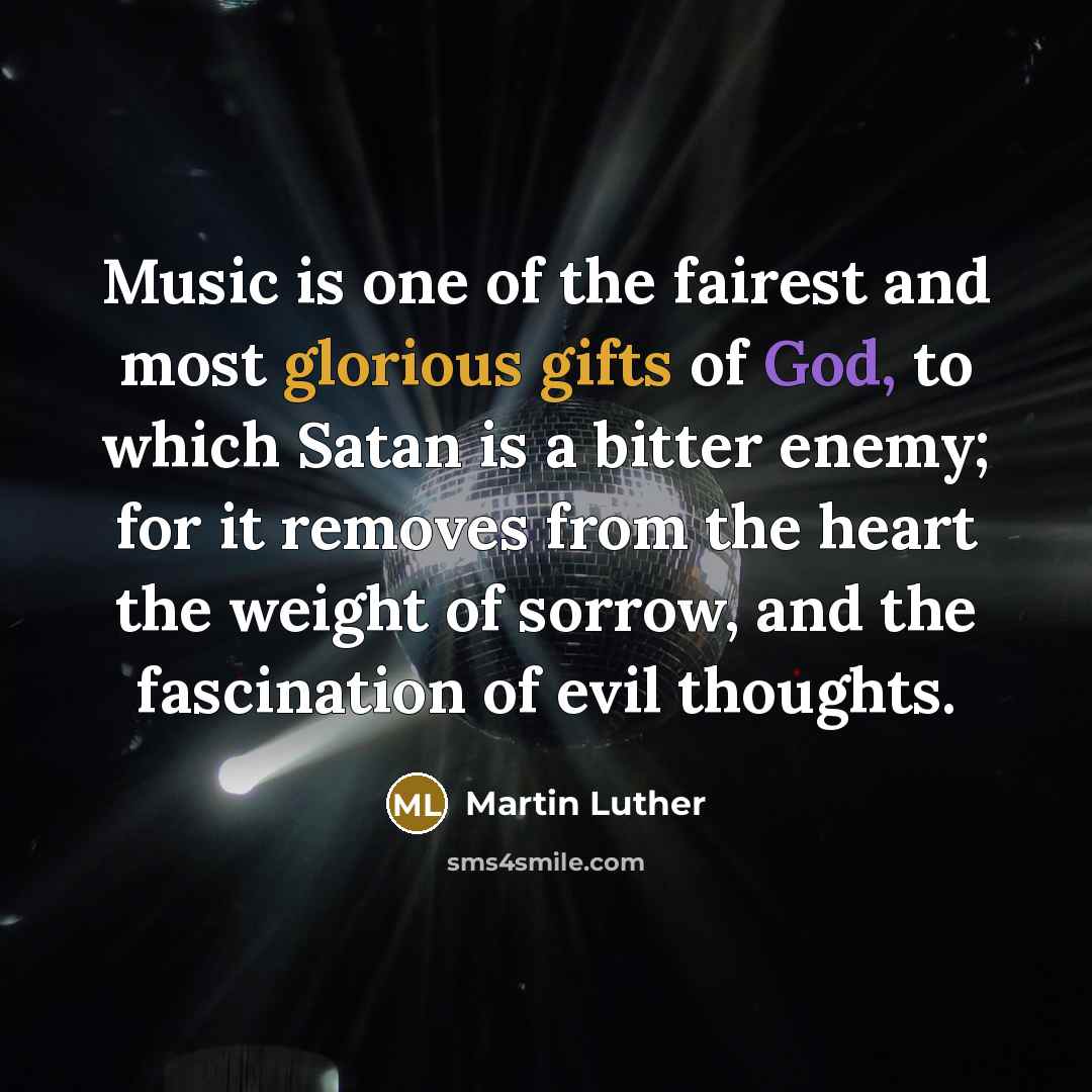 “Music is one of the fairest and most glorious gifts…” quote by Martin Luther