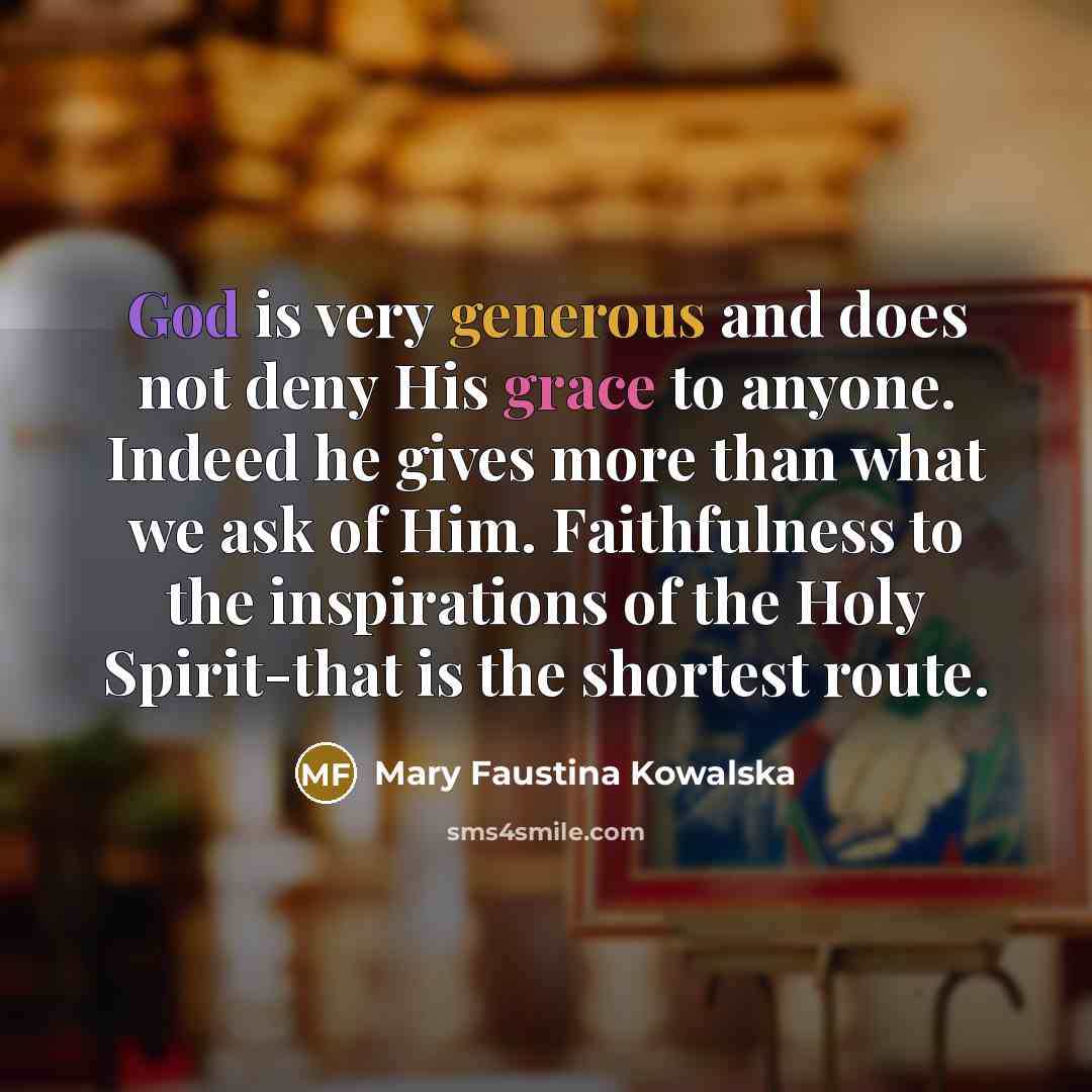 “God is very generous and does not deny His grace…” quote by Mary Faustina Kowalska