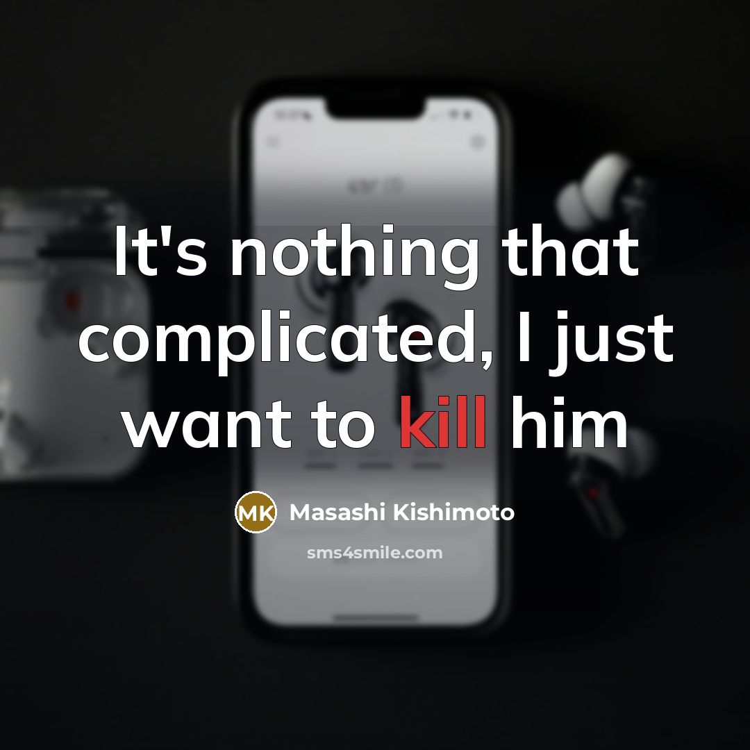 “It's nothing that complicated, I just want to kill him…” quote by Masashi Kishimoto