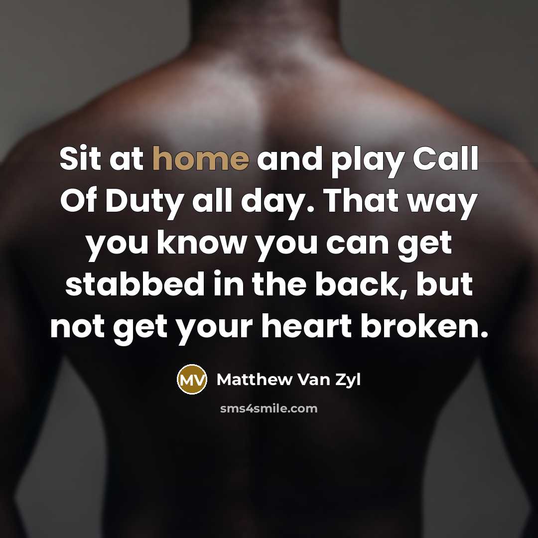“Sit at home and play Call Of Duty all day.…” quote by Matthew Van Zyl