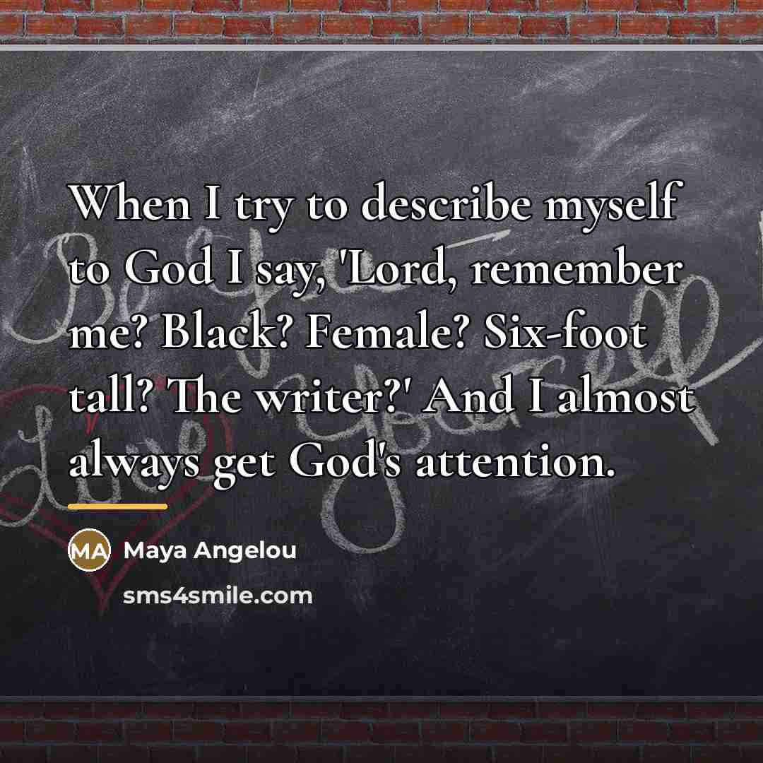 “When I try to describe myself to God I say,…” quote by Maya Angelou