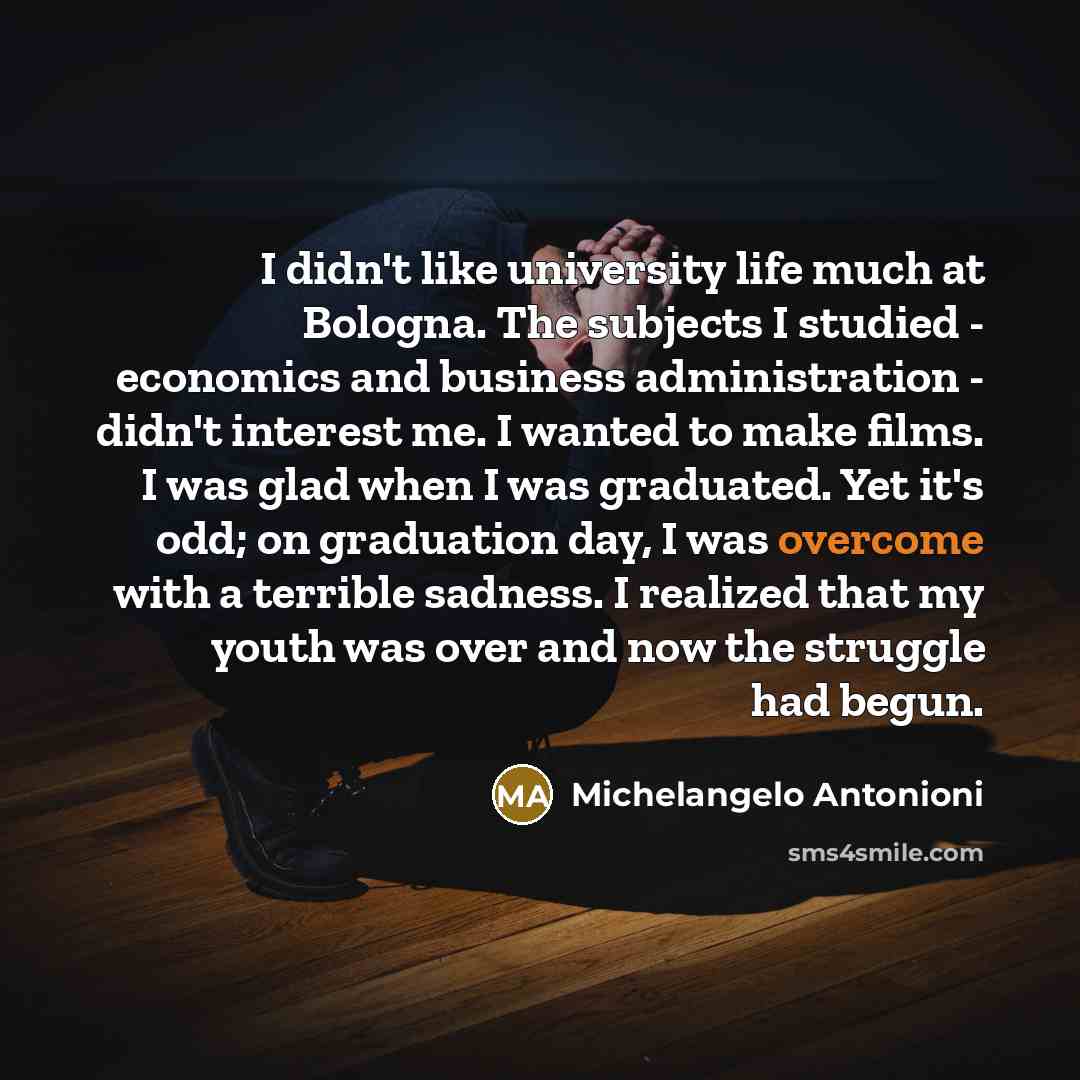 “I didn't like university life much at Bologna. The subjects…” quote by Michelangelo Antonioni