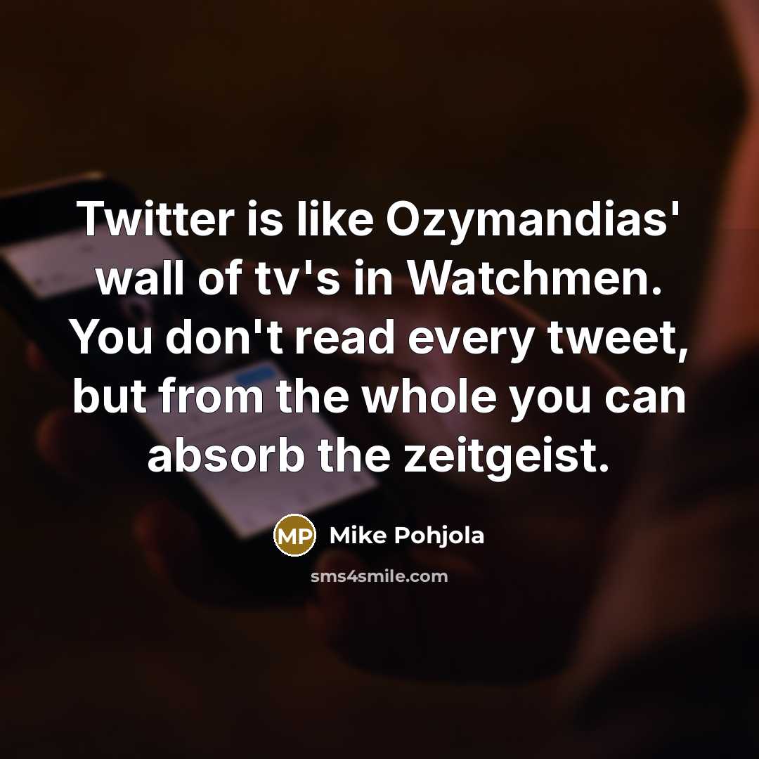 “Twitter is like Ozymandias' wall of tv's in Watchmen. You…” quote by Mike Pohjola