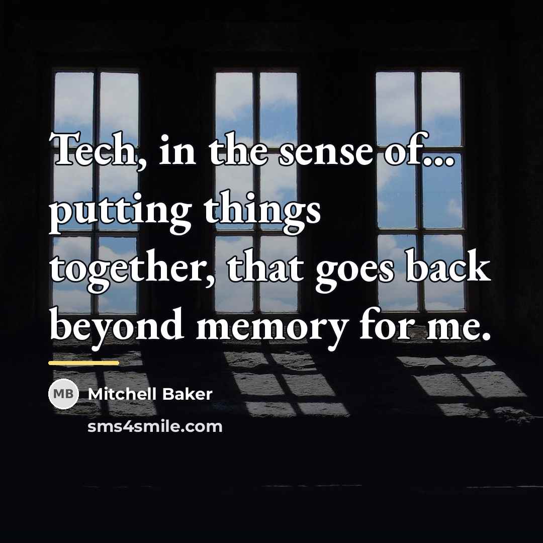 “Tech, in the sense of... putting things together, that goes…” quote by Mitchell Baker