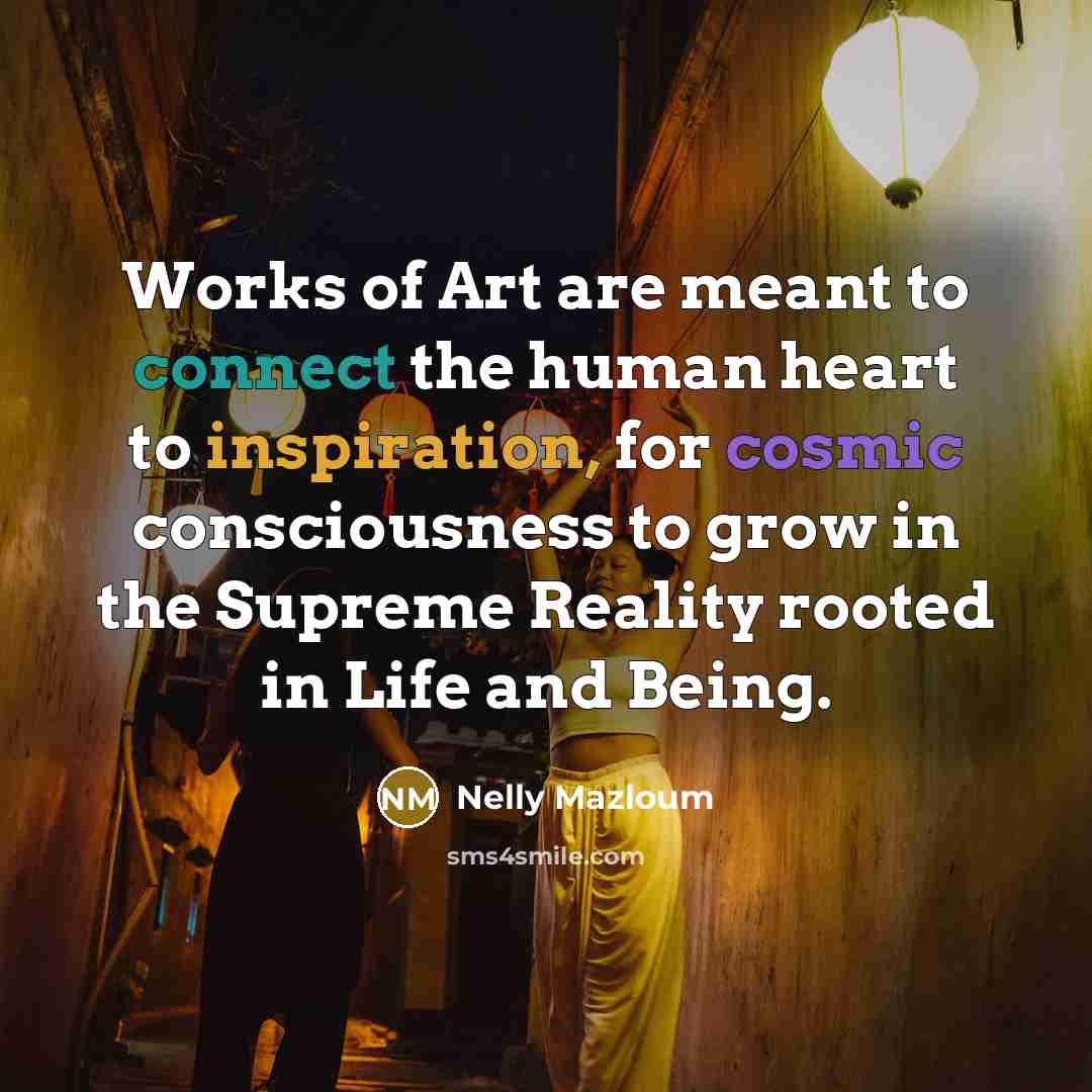 “Works of Art are meant to connect the human heart…” quote by Nelly Mazloum