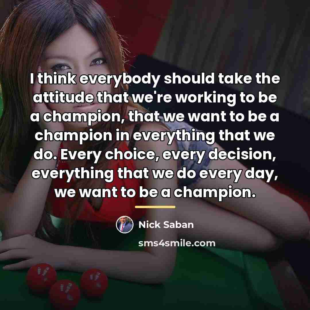 “I think everybody should take the attitude that we're working…” quote by Nick Saban