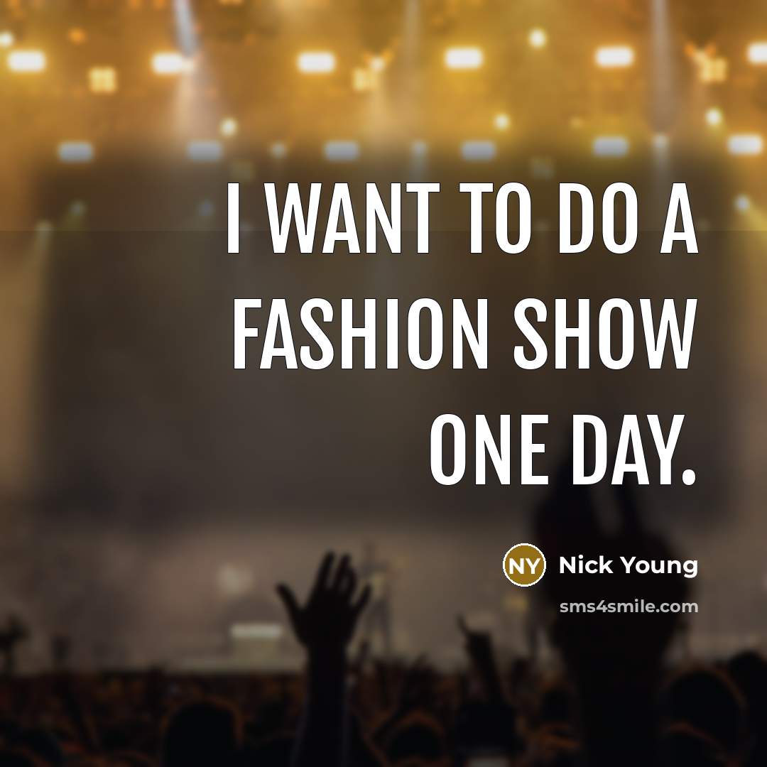 “I want to do a fashion show one day.…” quote by Nick Young
