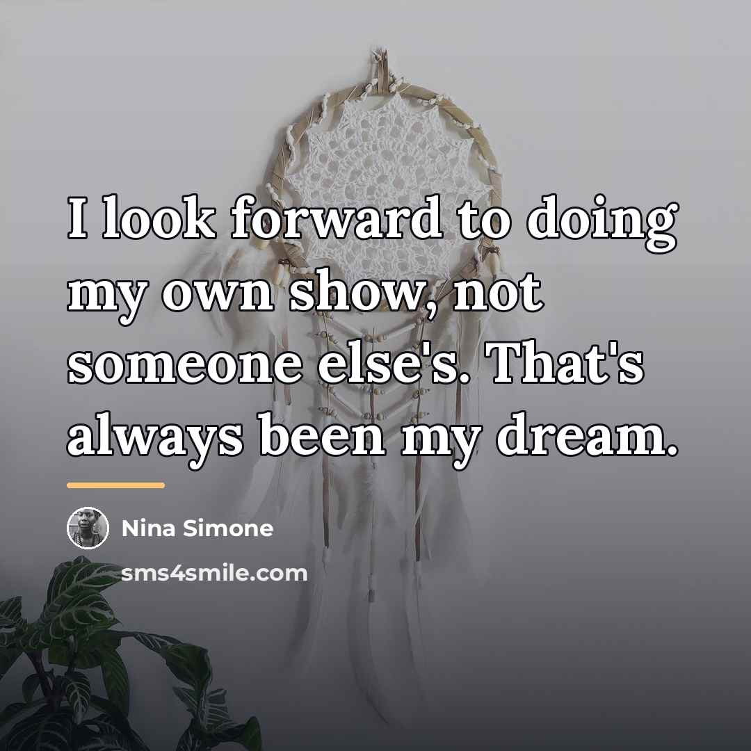 “I look forward to doing my own show, not someone…” quote by Nina Simone