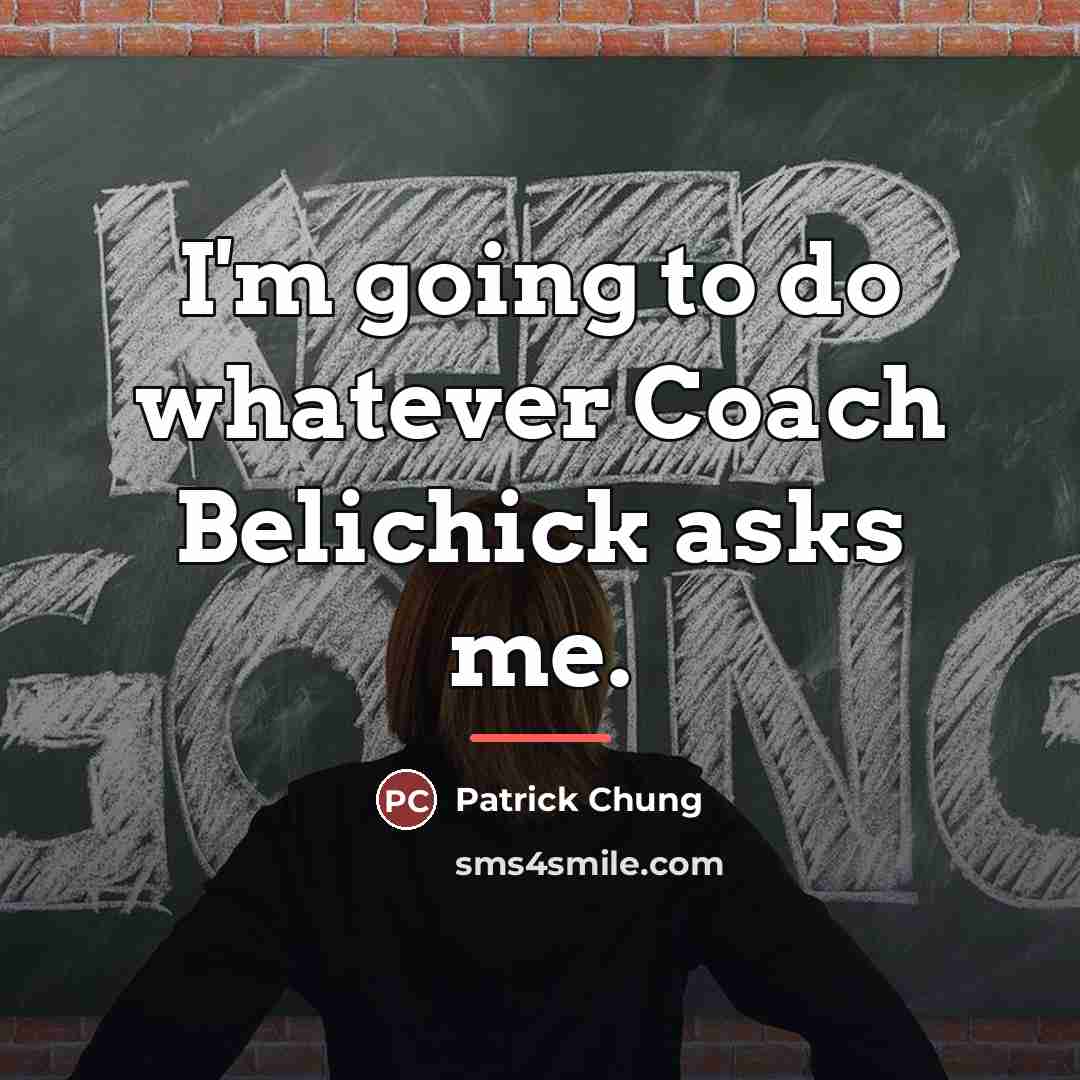 “I'm going to do whatever Coach Belichick asks me.…” quote by Patrick Chung