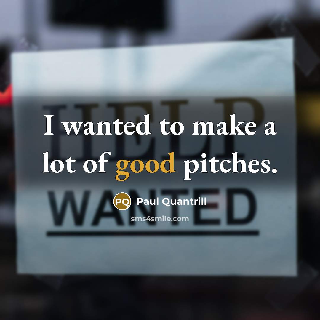 “I wanted to make a lot of good pitches.…” quote by Paul Quantrill