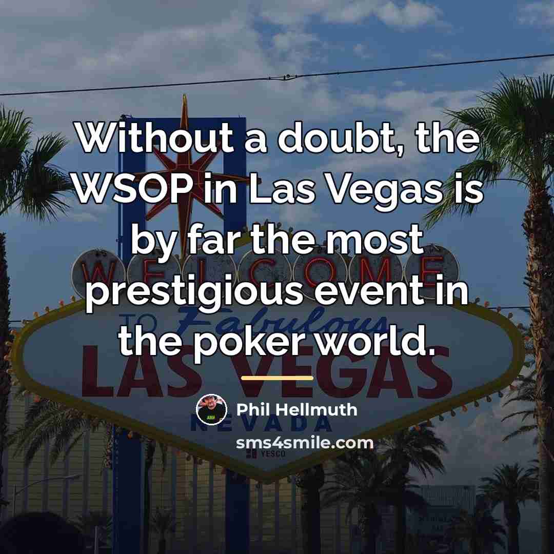 “Without a doubt, the WSOP in Las Vegas is by…” quote by Phil Hellmuth