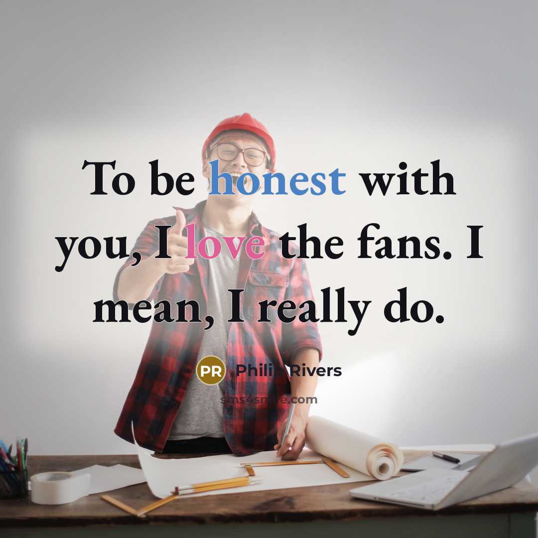 “To be honest with you, I love the fans. I…” quote by Philip Rivers