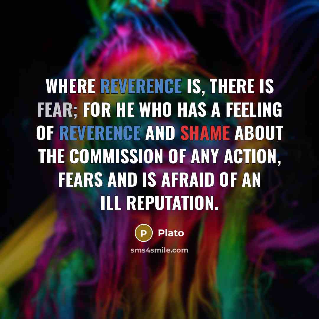 “Where reverence is, there is fear; for he who has…” quote by Plato