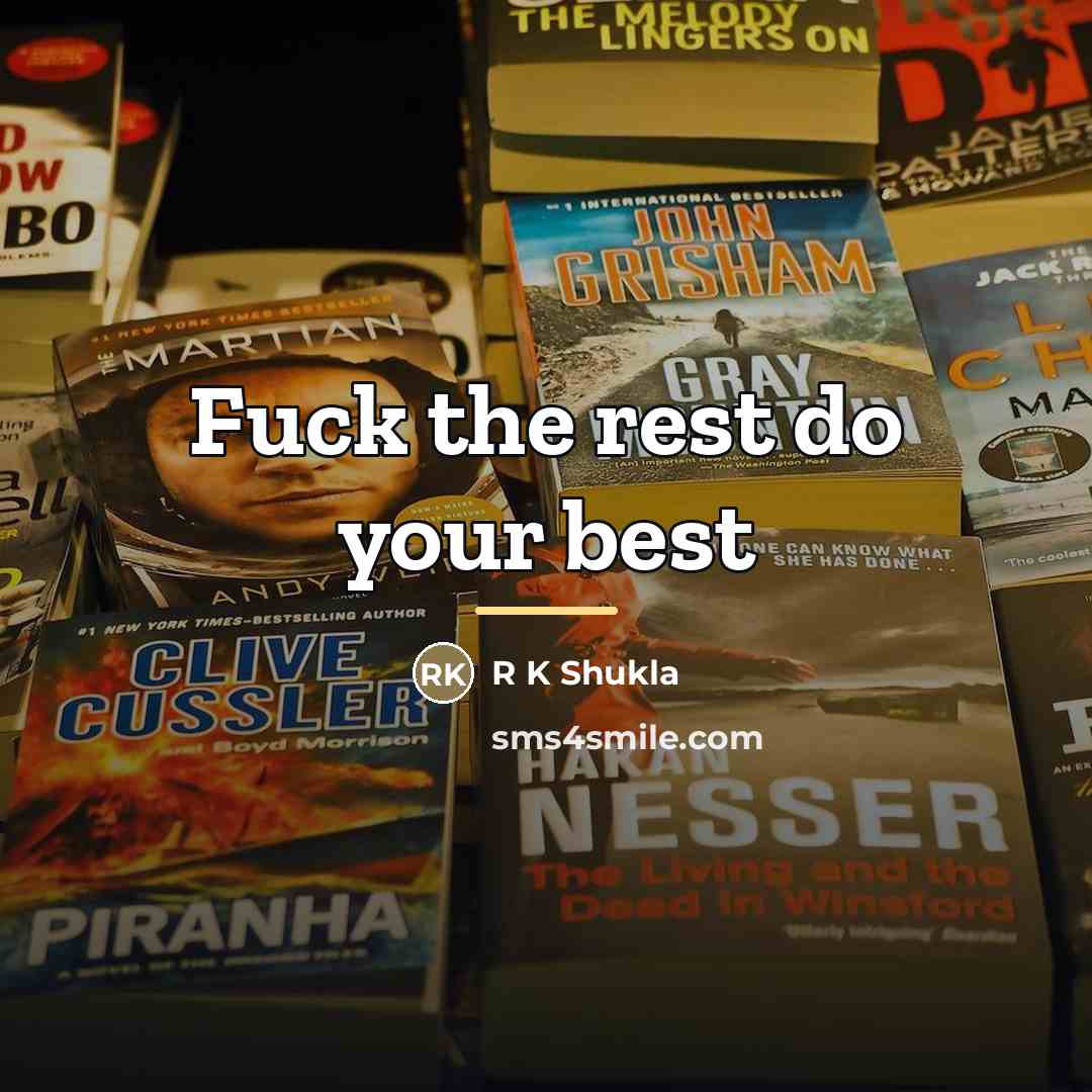 “Fuck the rest do your best…” quote by R K Shukla