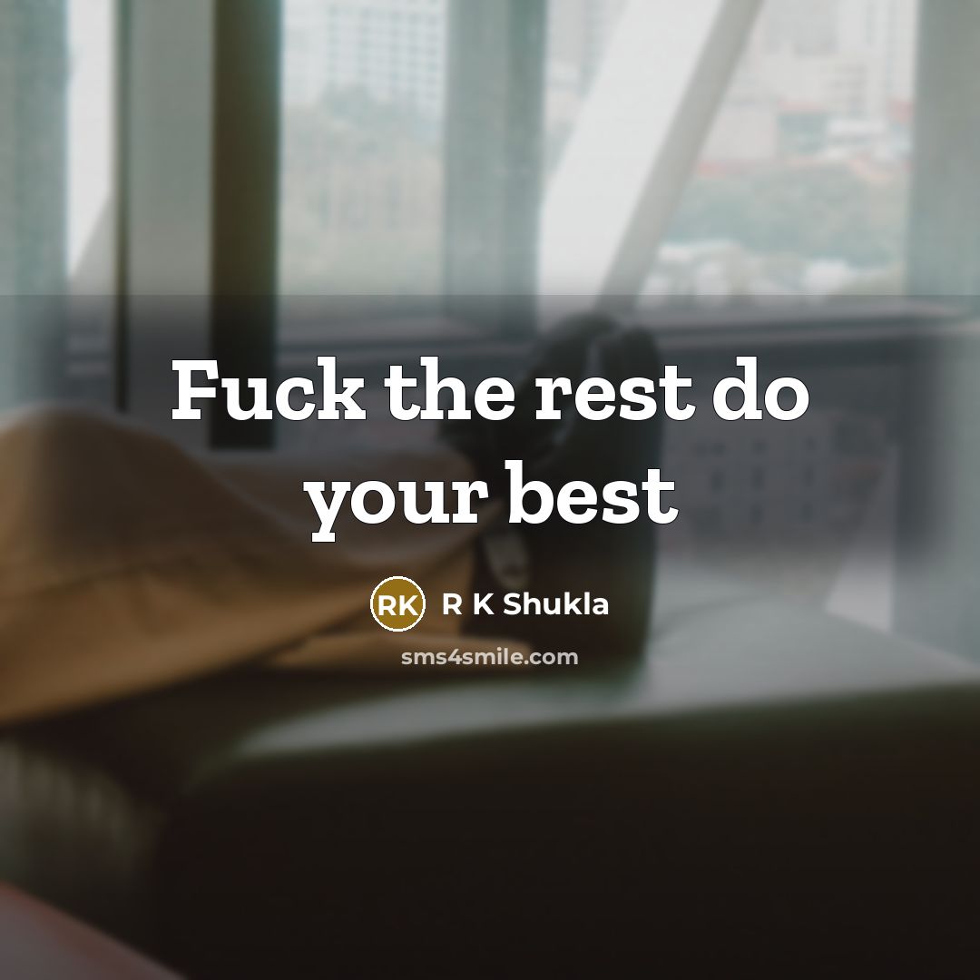 “Fuck the rest do your best” quote by R K Shukla