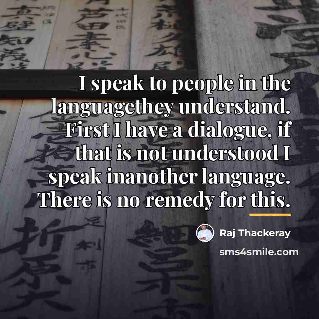 “I speak to people in the languagethey understand. First I…” quote by Raj Thackeray