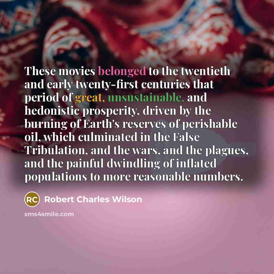 “These movies belonged to the twentieth and early twenty-first centuries…” quote by Robert Charles Wilson