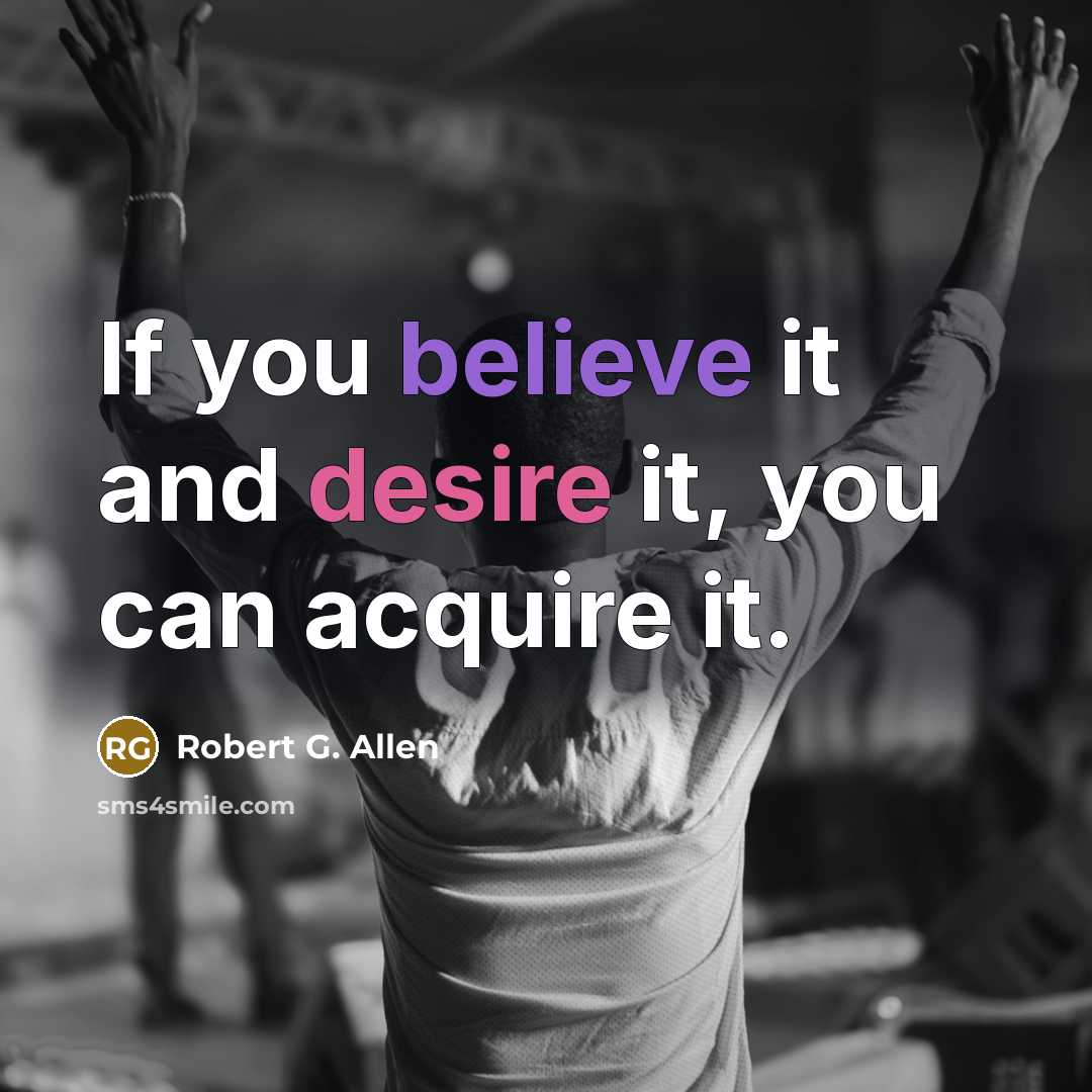 “If you believe it and desire it, you can acquire…” quote by Robert G. Allen