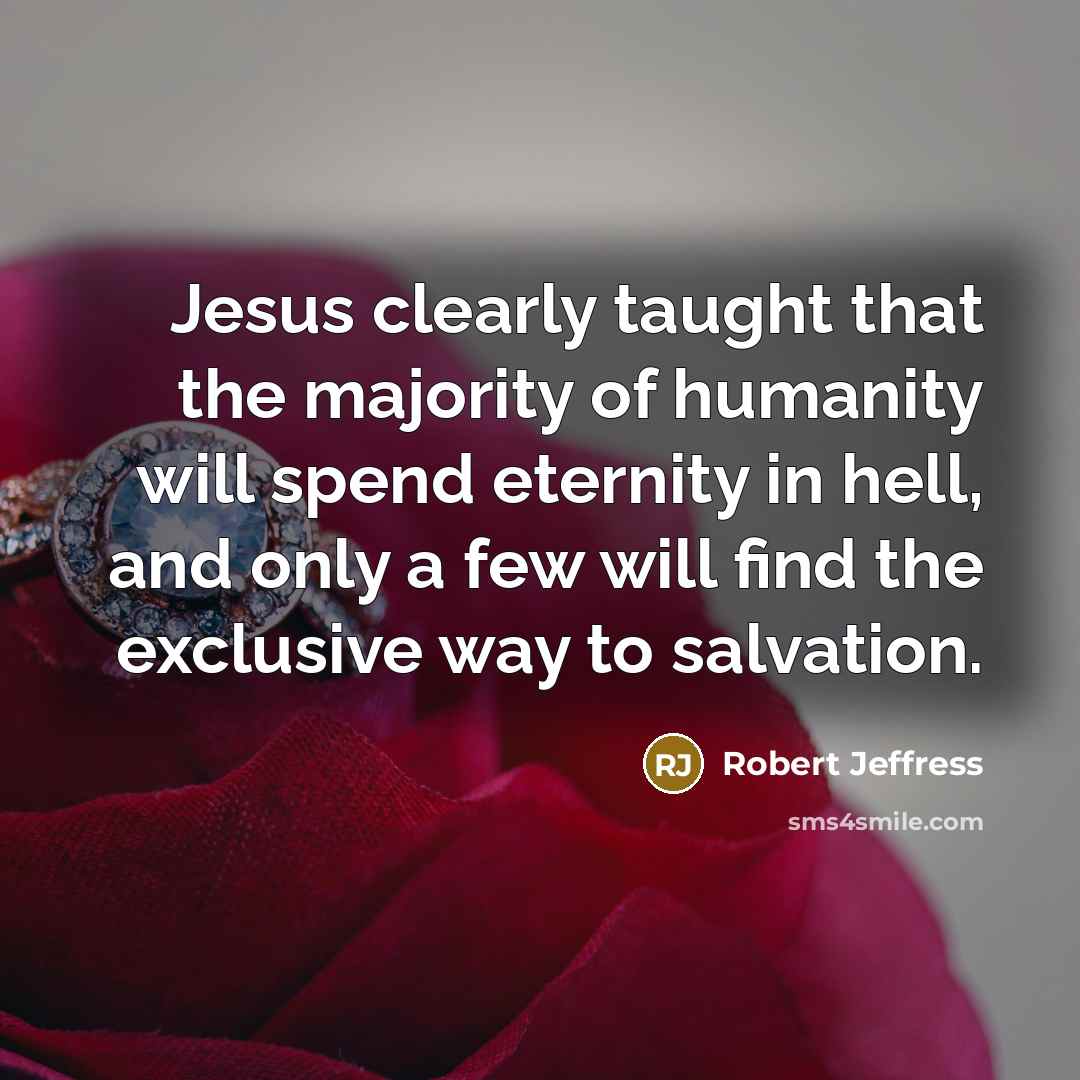 “Jesus clearly taught that the majority of humanity will spend…” quote by Robert Jeffress