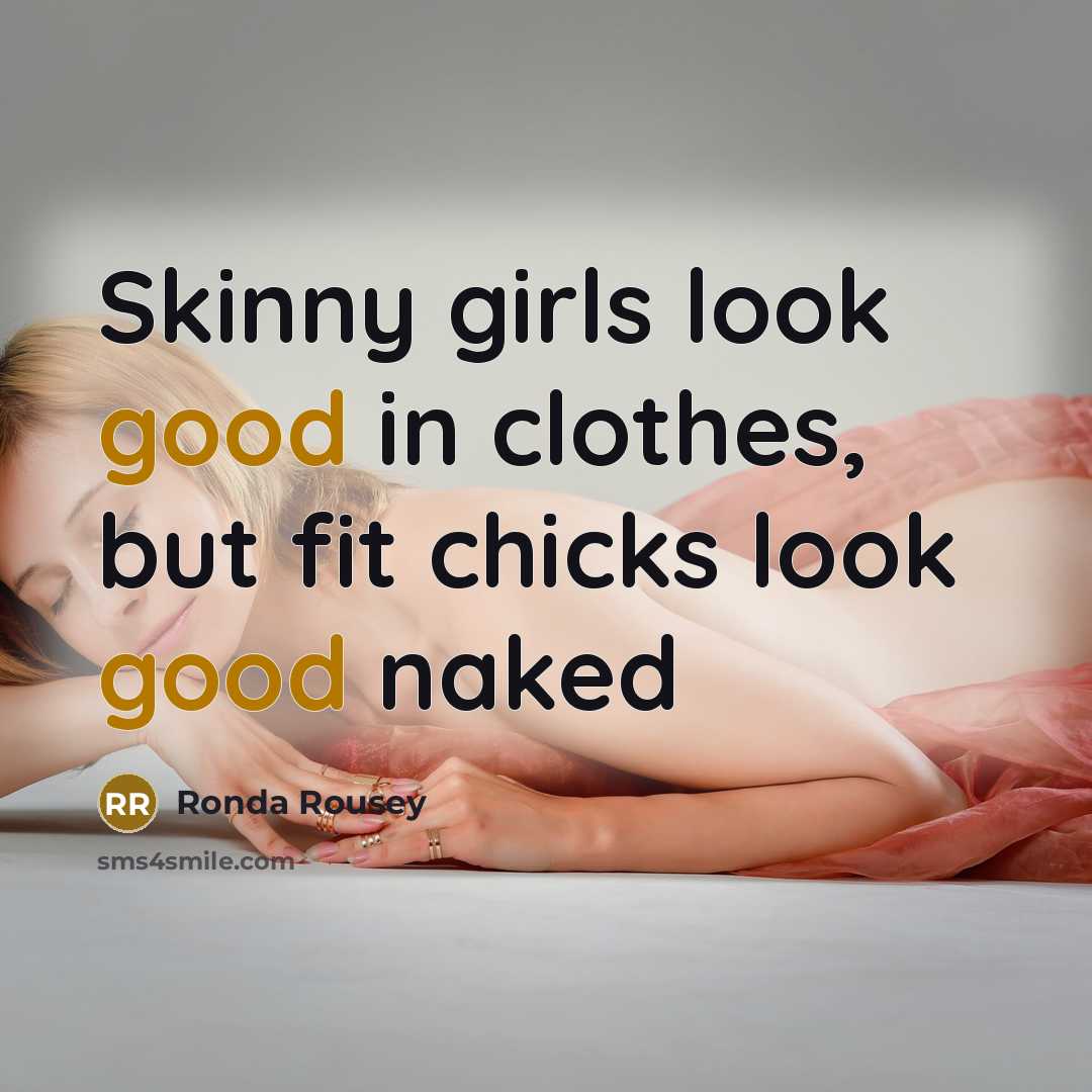 “Skinny girls look good in clothes, but fit chicks look…” quote by Ronda Rousey