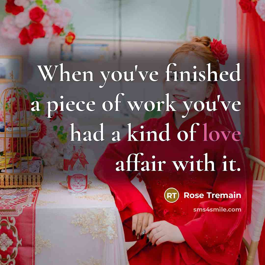 “When you've finished a piece of work you've had a…” quote by Rose Tremain