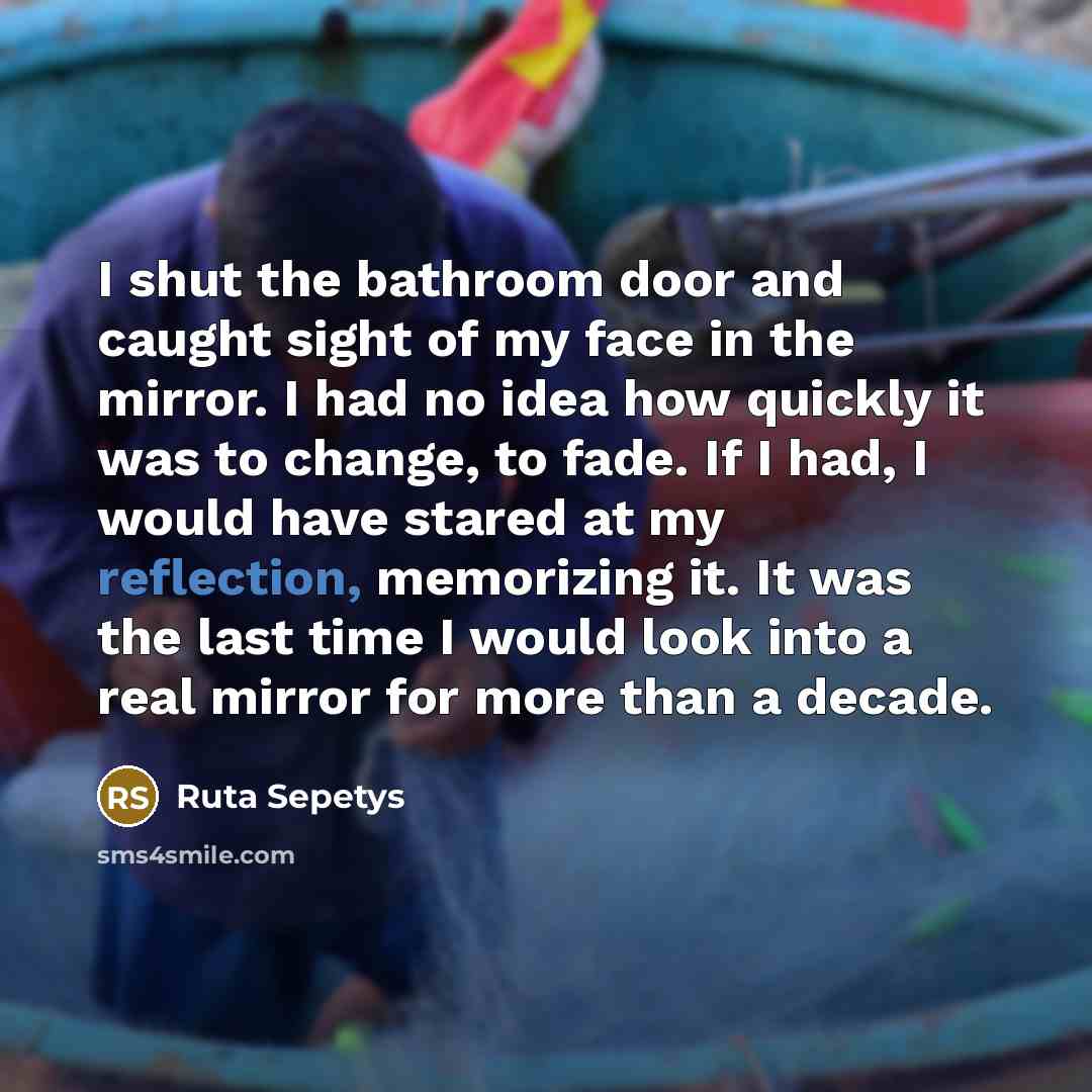 “I shut the bathroom door and caught sight of my…” quote by Ruta Sepetys