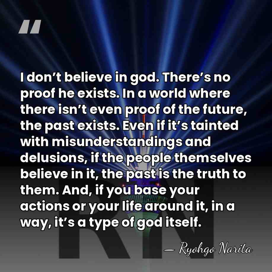 I don’t believe in god. There’s no proof he exists. In a&hellip; - Ryohgo Narita