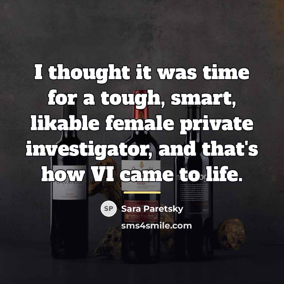 “I thought it was time for a tough, smart, likable…” quote by Sara Paretsky