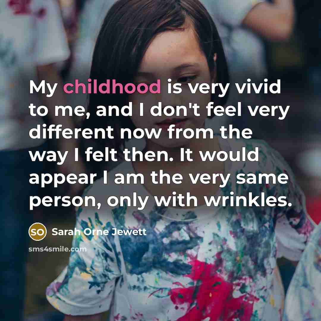 “My childhood is very vivid to me, and I don't…” quote by Sarah Orne Jewett