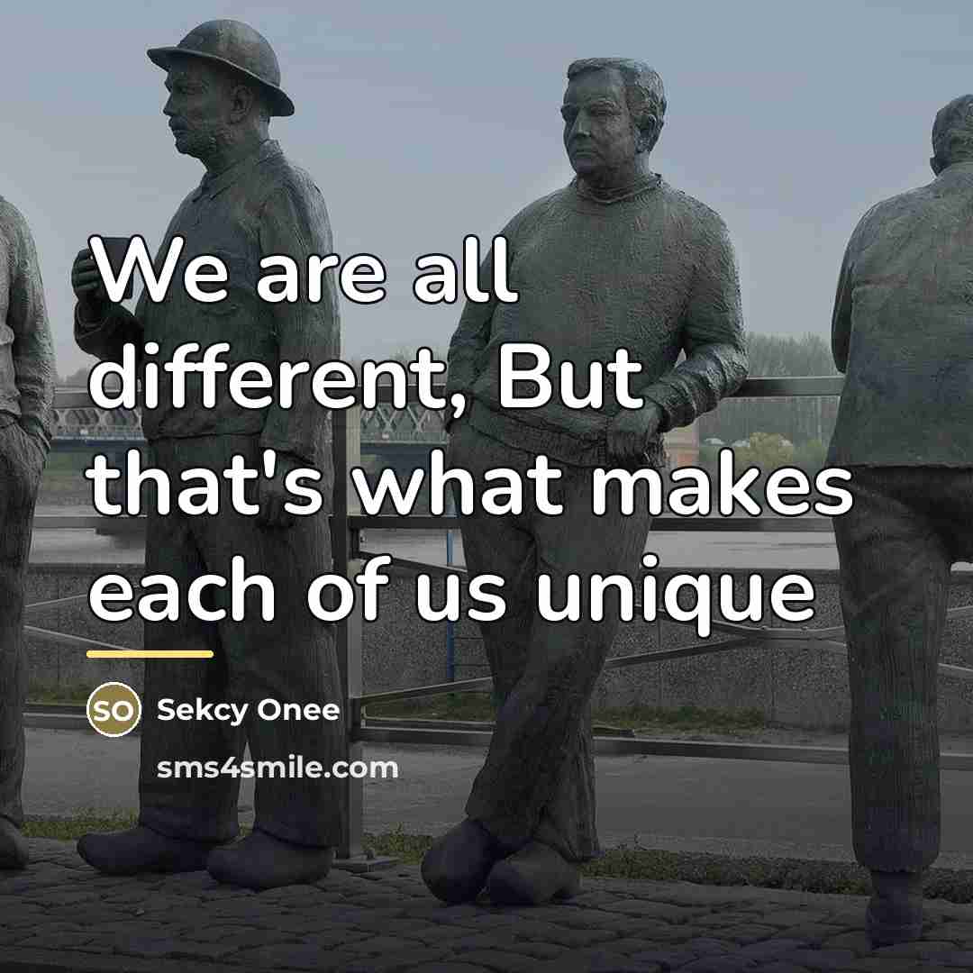“We are all different, But that's what makes each of…” quote by Sekcy Onee