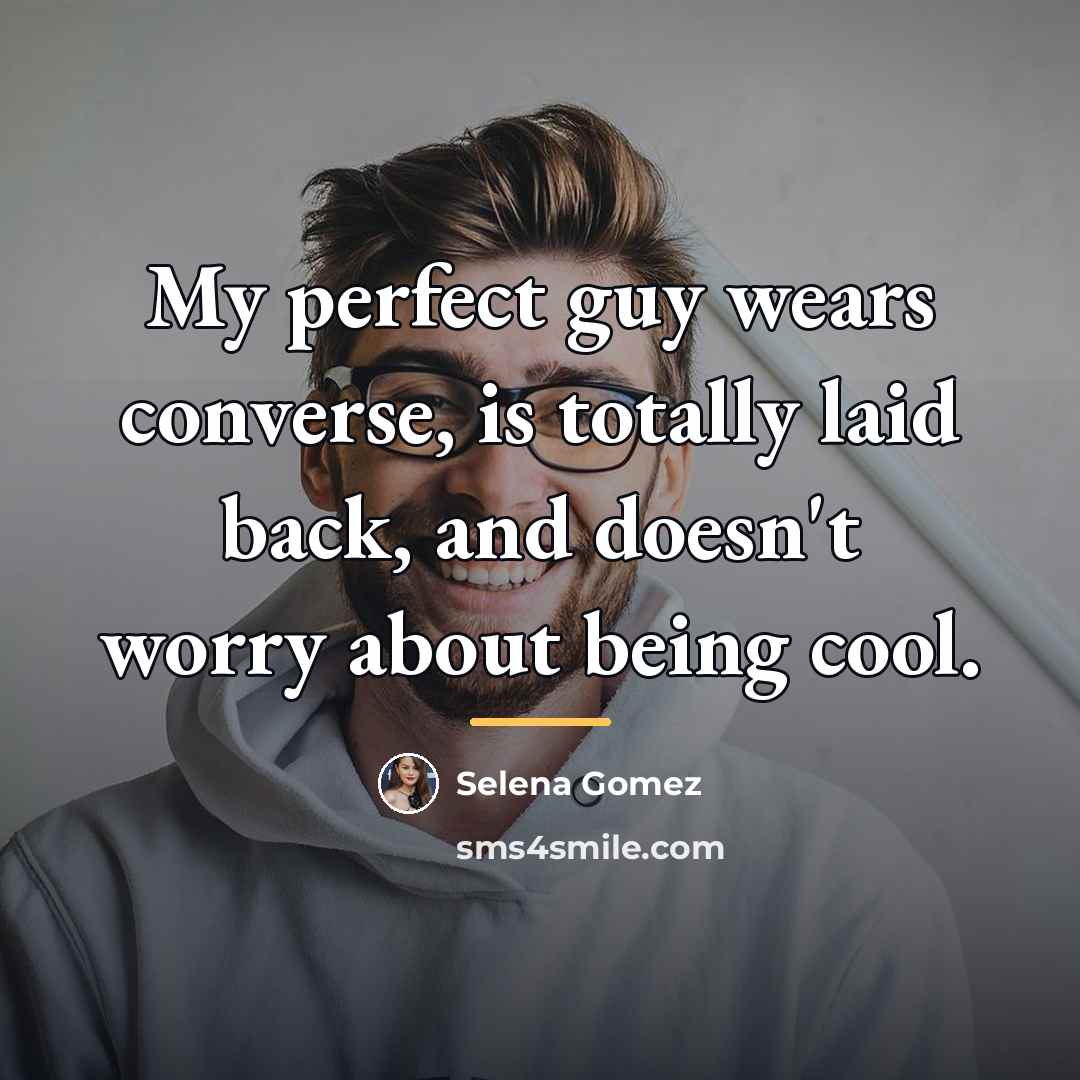 “My perfect guy wears converse, is totally laid back, and…” quote by Selena Gomez