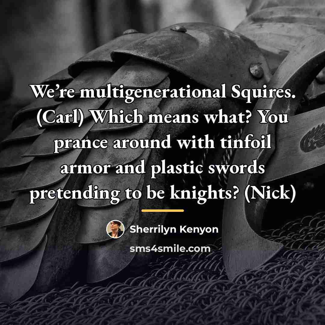 “We’re multigenerational Squires. (Carl) Which means what? You prance around…” quote by Sherrilyn Kenyon