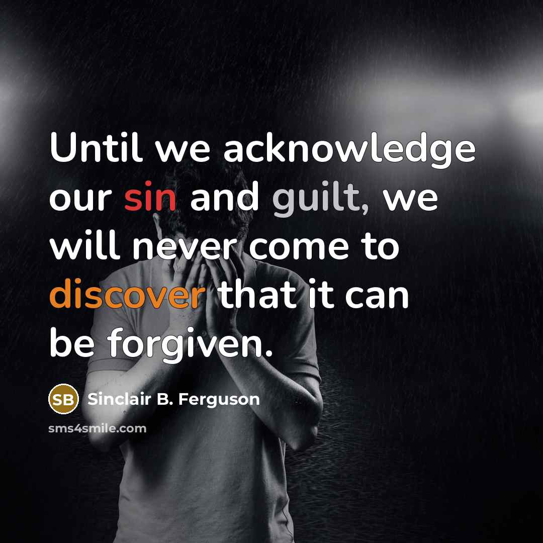 “Until we acknowledge our sin and guilt, we will never…” quote by Sinclair B. Ferguson