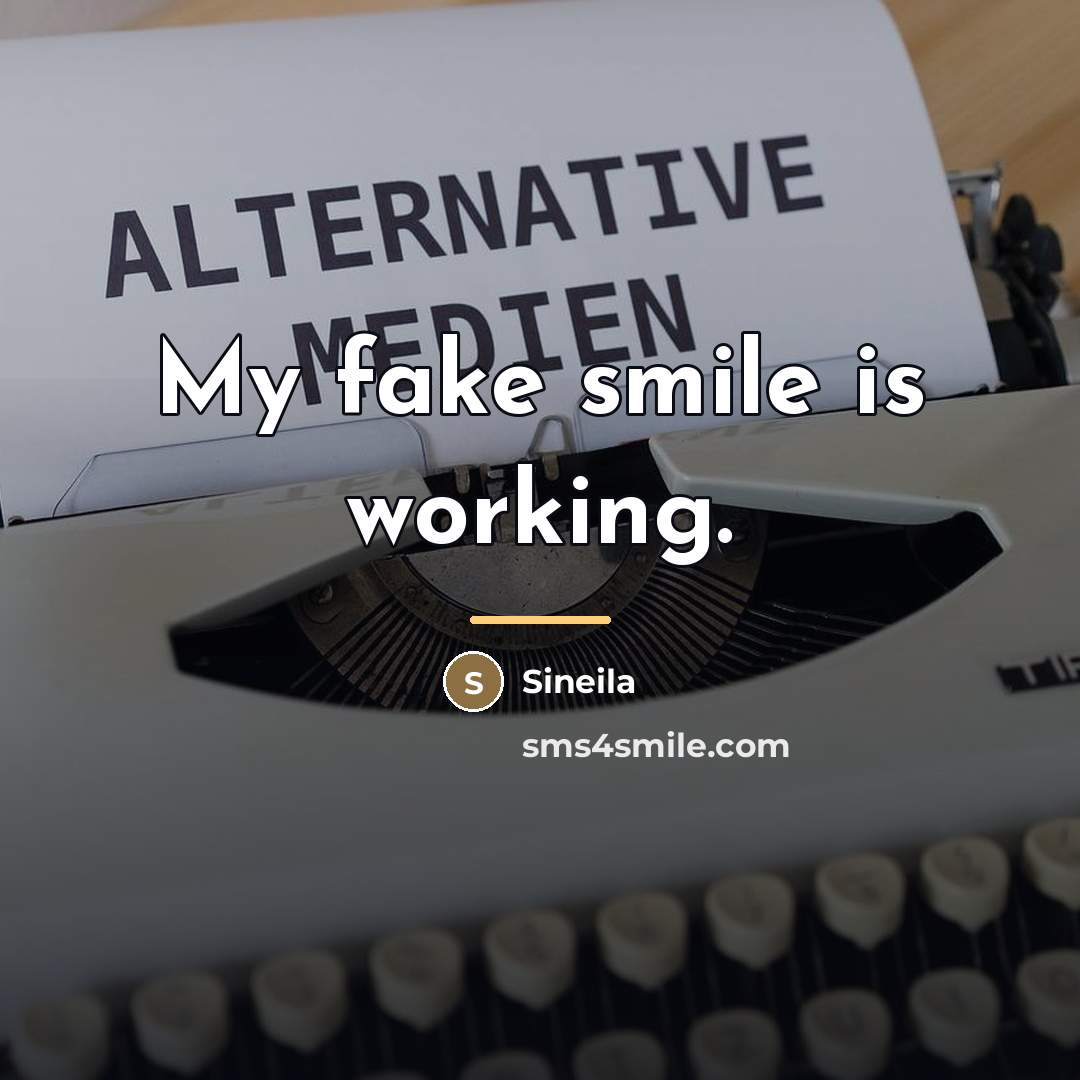 “My fake smile is working.…” quote by Sineila