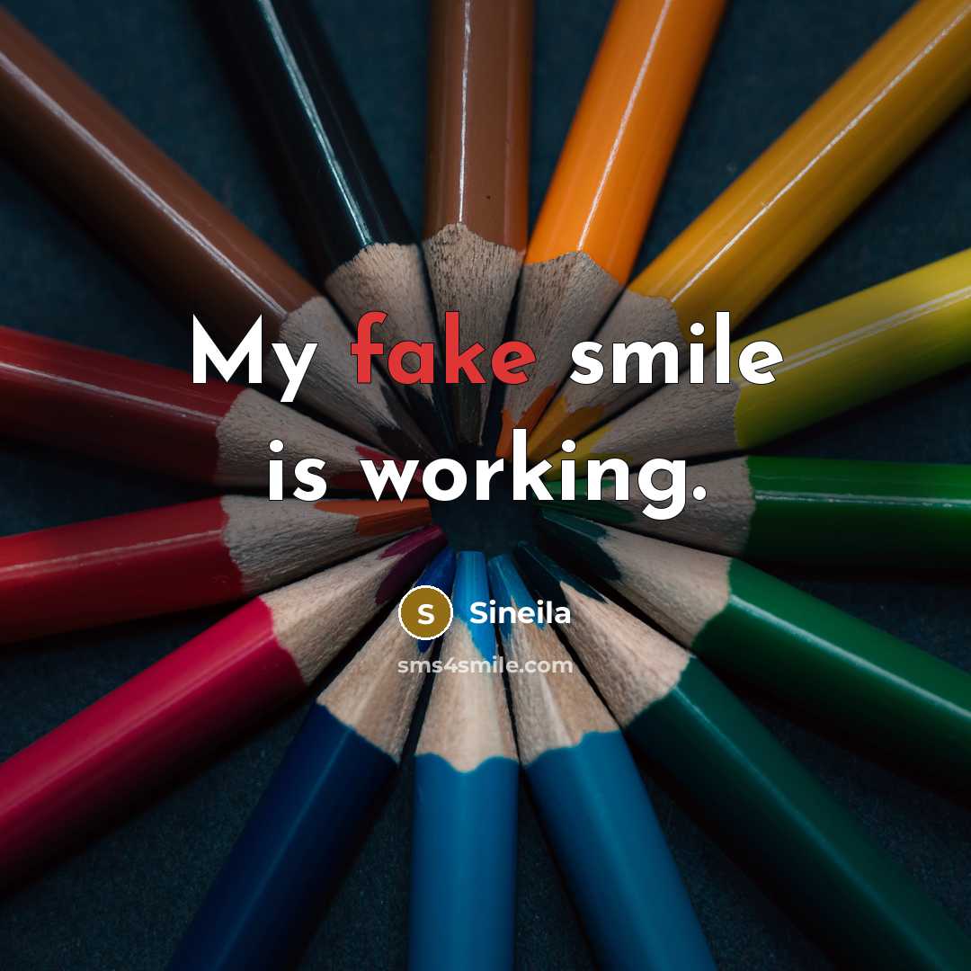 “My fake smile is working.” quote by Sineila