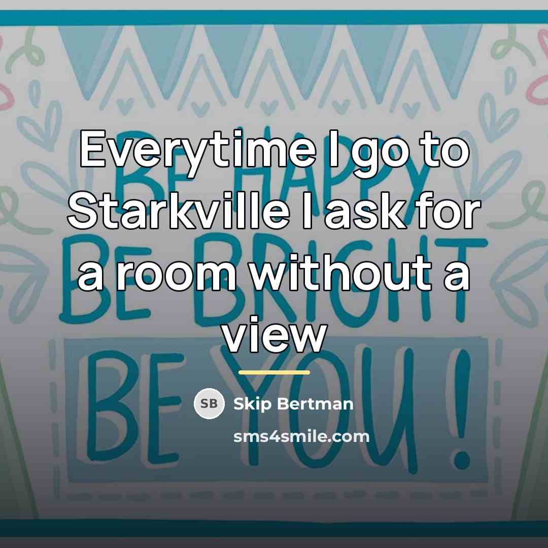 “Everytime I go to Starkville I ask for a room…” quote by Skip Bertman