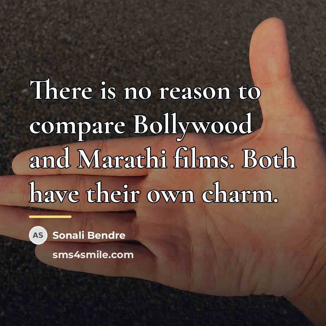 “There is no reason to compare Bollywood and Marathi films.…” quote by Sonali Bendre