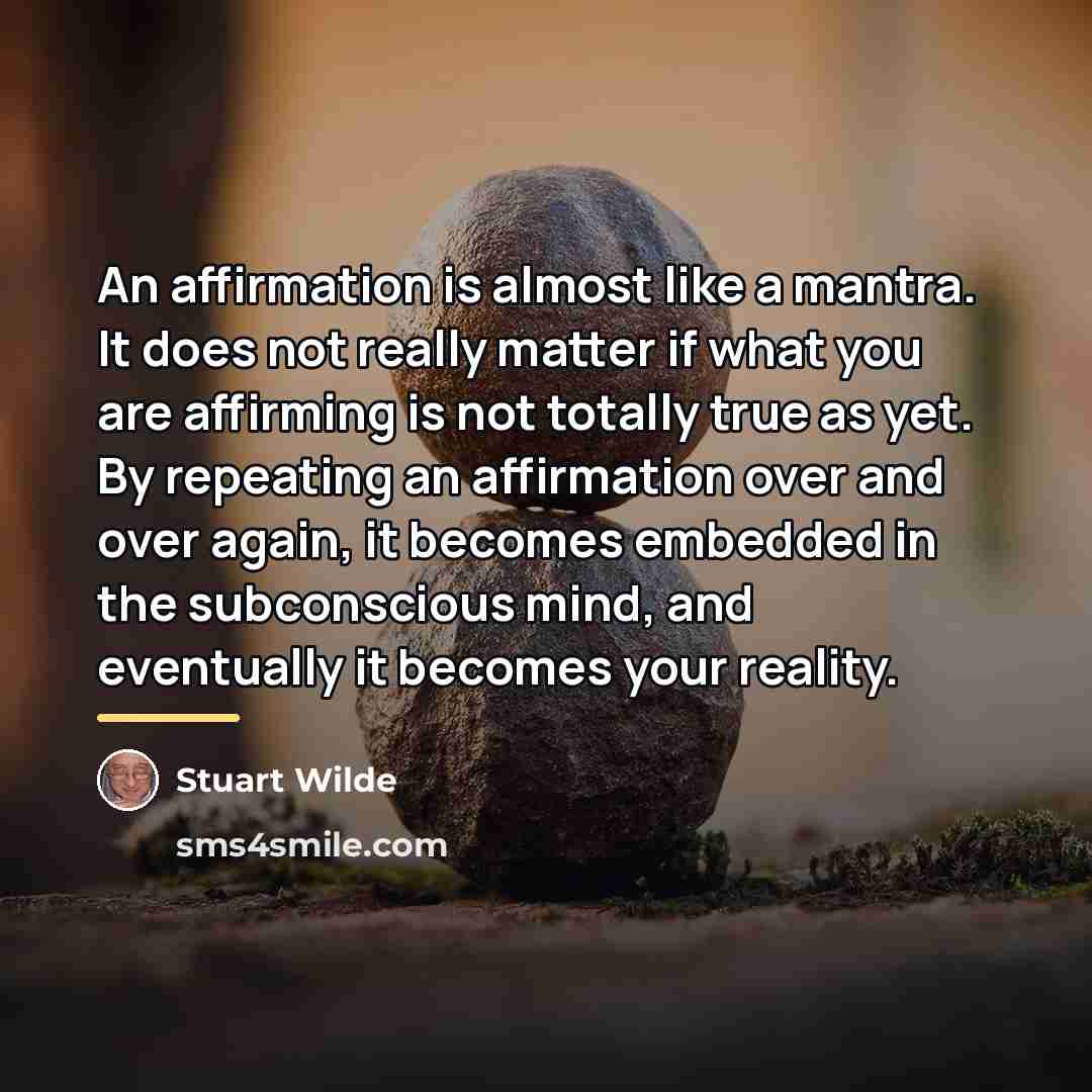 “An affirmation is almost like a mantra. It does not…” quote by Stuart Wilde