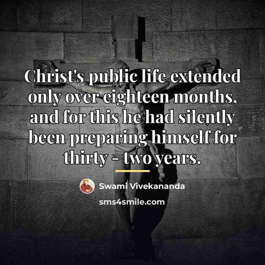 “Christ's public life extended only over eighteen months, and for…” quote by Swami Vivekananda