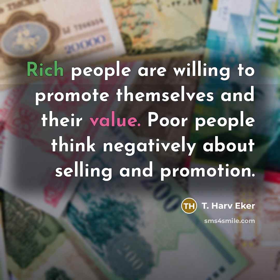 “Rich people are willing to promote themselves and their value.…” quote by T. Harv Eker