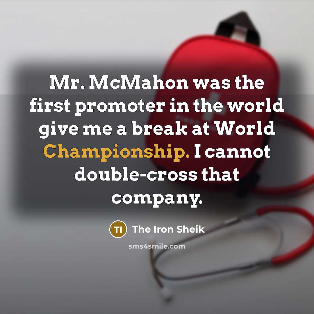 “Mr. McMahon was the first promoter in the world give…” quote by The Iron Sheik