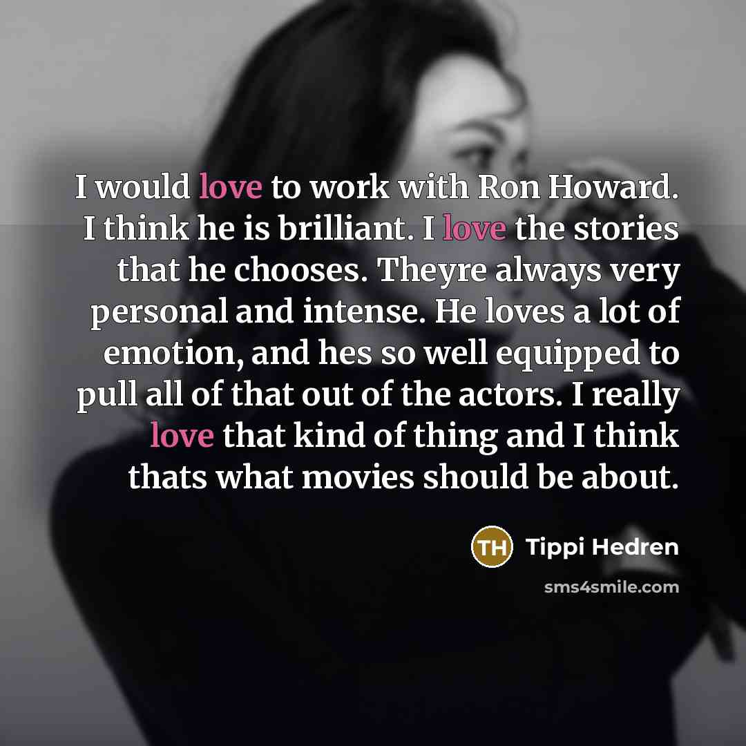 “I would love to work with Ron Howard. I think…” quote by Tippi Hedren