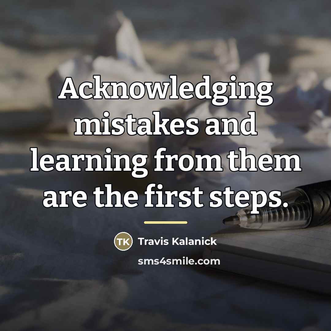 “Acknowledging mistakes and learning from them are the first steps.…” quote by Travis Kalanick