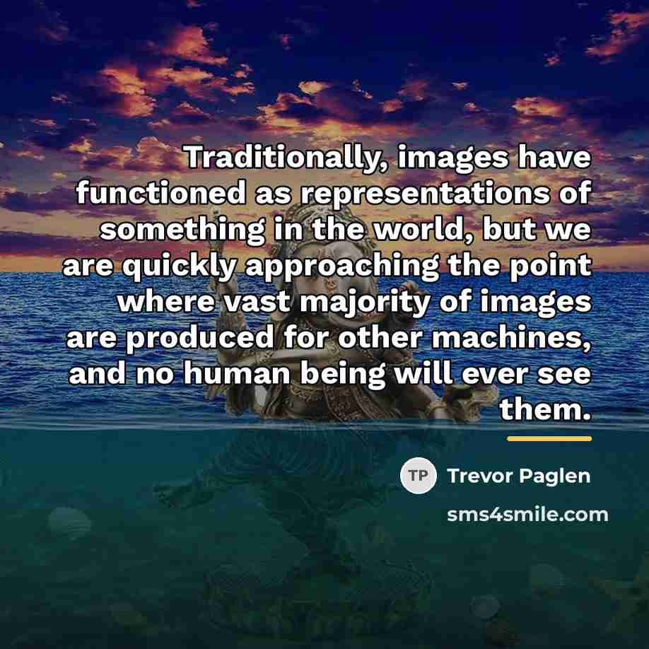 “Traditionally, images have functioned as representations of something in the…” quote by Trevor Paglen