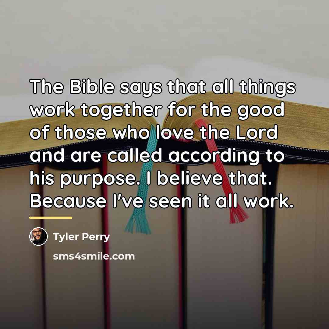 “The Bible says that all things work together for the…” quote by Tyler Perry