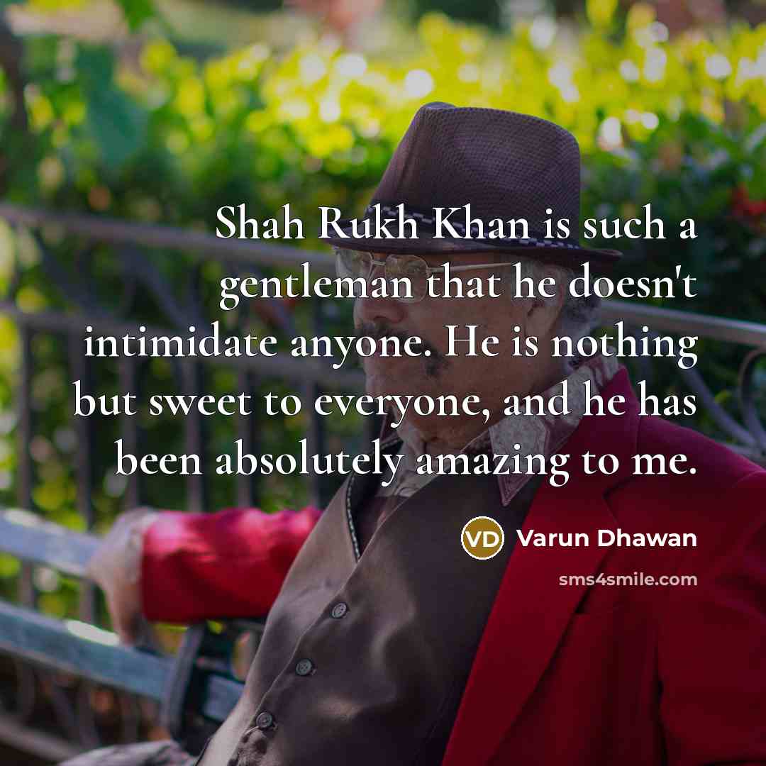 “Shah Rukh Khan is such a gentleman that he doesn't…” quote by Varun Dhawan